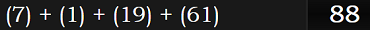 (7) + (1) + (19) + (61) = 88