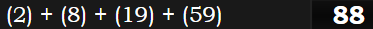 (2) + (8) + (19) + (59) = 88