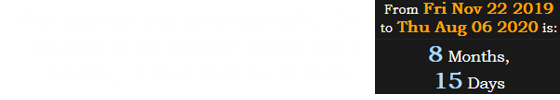 That date can also be written 8/15. On the date of the baptism, Hailey was 8 months, 15 days after her birthday:
