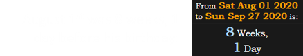 August 1st was 8 weeks, 1 day before his birthday: