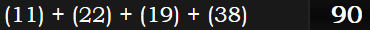 (11) + (22) + (19) + (38) = 90