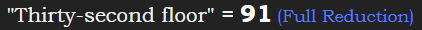 "Thirty-second floor" = 91 (Full Reduction)