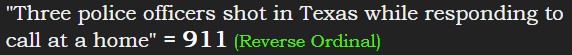 "Three police officers shot in Texas while responding to call at a home" = 911 (Reverse Ordinal)