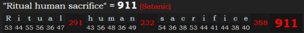 "Ritual human sacrifice" = 911 (Satanic)