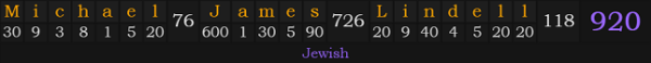 "Michael James Lindell" = 920 (Jewish)