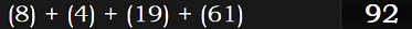 (8) + (4) + (19) + (61) = 92