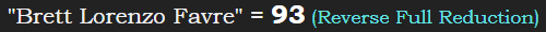 "Brett Lorenzo Favre" = 93 (Reverse Full Reduction)