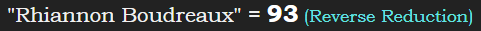 "Rhiannon Boudreaux" = 93 (Reverse Reduction)