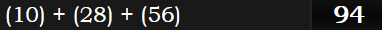 (10) + (28) + (56) = 94