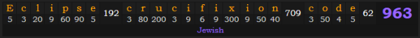 "Eclipse crucifixion code" = 963 (Jewish)