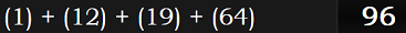 (1) + (12) + (19) + (64) = 96