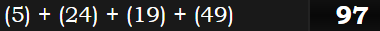 (5) + (24) + (19) + (49) = 97