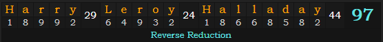 "Harry Leroy Halladay" = 97 (Reverse Reduction)