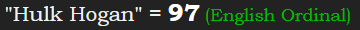 "Hulk Hogan" = 97 (English Ordinal)