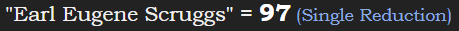 "Earl Eugene Scruggs" = 97 (Single Reduction)