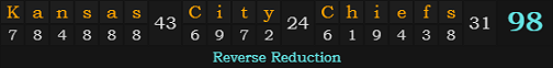 "Kansas City Chiefs" = 98 (Reverse Reduction)