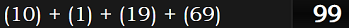 (10) + (1) + (19) + (69) = 99