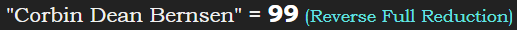 "Corbin Dean Bernsen" = 99 (Reverse Full Reduction)