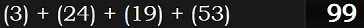 (3) + (24) + (19) + (53) = 99