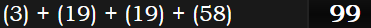 (3) + (19) + (19) + (58) = 99