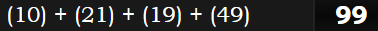 (10) + (21) + (19) + (49) = 99