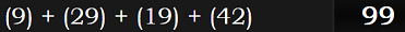 (9) + (29) + (19) + (42) = 99