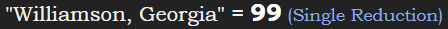 "Williamson, Georgia" = 99 (Single Reduction)