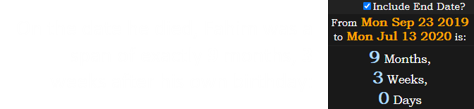 On the date he died, Fahim was a span of exactly 9 months, 3 weeks after his own birthday:
