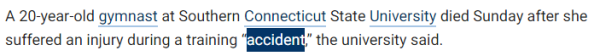 A 20-year-old gymnast at Southern Connecticut State University died Sunday after she suffered an injury during a training “accident,” the university said.