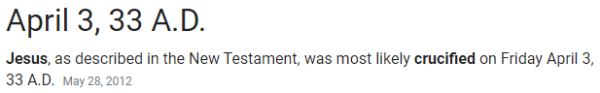 April 3, 33 A.D. Jesus, as described in the New Testament, was most likely crucified on Friday April 3, 33 A.D.