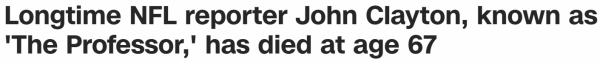 Longtime NFL reporter John Clayton, known as 'The Professor,' has died at age 67