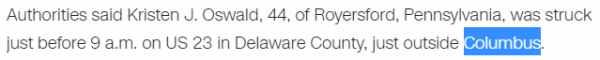 Authorities said Kristen J. Oswald, 44, of Royersford, Pennsylvania, was struck just before 9 a.m. on US 23 in Delaware County, just outside Columbus.