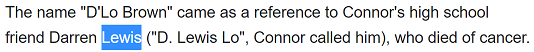 The name "D'Lo Brown" came as a reference to Connor's high school friend Darren Lewis ("D. Lewis Lo", Connor called him), who died of cancer.