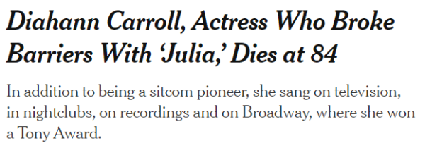 Diahann Carroll, Actress Who Broke Barriers With ‘Julia,’ Dies at 84 In addition to being a sitcom pioneer, she sang on television, in nightclubs, on recordings and on Broadway, where she won a Tony Award.