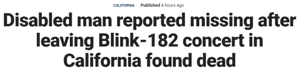 Disabled man reported missing after leaving Blink-182 concert in California found dead