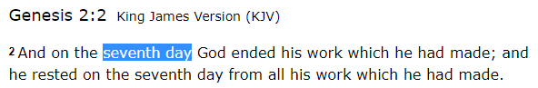 And on the seventh day God ended his work which he had made; and he rested on the seventh day from all his work which he had made.