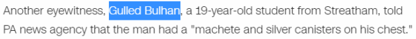 Another eyewitness, Gulled Bulhan, a 19-year-old student from Streatham, told PA news agency that the man had a "machete and silver canisters on his chest."