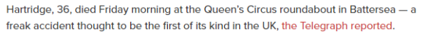 Hartridge, 36, died Friday morning at the Queen’s Circus roundabout in Battersea — a freak accident thought to be the first of its kind in the UK, the Telegraph reported.