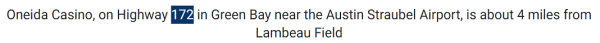 Oneida Casino, on Highway 172 in Green Bay near the Austin Straubel Airport, is about 4 miles from Lambeau Field