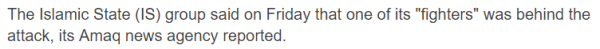 The Islamic State (IS) group said on Friday that one of its "fighters" was behind the attack, its Amaq news agency reported.