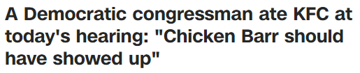 A Democratic congressman ate KFC at today's hearing: "Chicken Barr should have showed up"