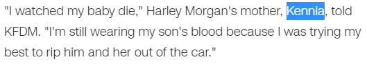 I watched my baby die," Harley Morgan's mother, Kennia, told KFDM. "I'm still wearing my son's blood because I was trying my best to rip him and her out of the car
