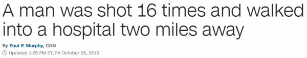 A man was shot 16 times and walked into a hospital two miles away