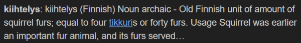 kiihtelys: kiihtelys (Finnish) Noun archaic - Old Finnish unit of amount of squirrel furs; equal to four tikkuris or forty furs.