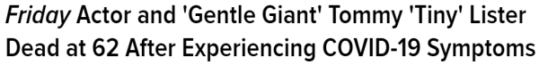 Friday Actor and 'Gentle Giant' Tommy 'Tiny' Lister Dead at 62 After Experiencing COVID-19 Symptoms