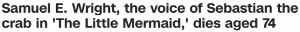 Samuel E. Wright, the voice of Sebastian the crab in 'The Little Mermaid,' dies aged 74