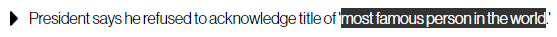 President says he refused to acknowledge title of 'most famous person in the world.