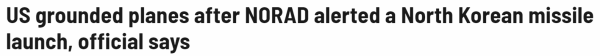 US grounded planes after NORAD alerted a North Korean missile launch, official says