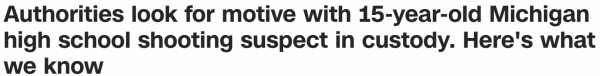 Authorities look for motive with 15-year-old Michigan high school shooting suspect in custody. Here's what we know
