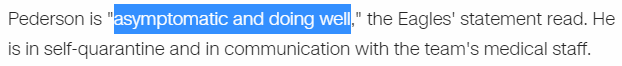 Pederson is "asymptomatic and doing well," the Eagles' statement read. He is in self-quarantine and in communication with the team's medical staff.